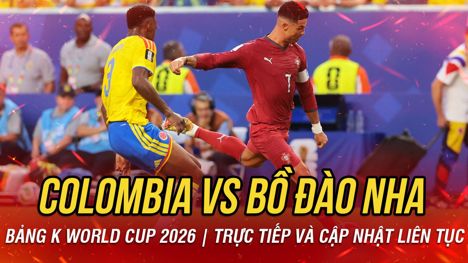 TRỰC TIẾP Colombia 0-0 Bồ Đào Nha bảng K World Cup 2026: CR7 bùng nổ trong hiệp 2?